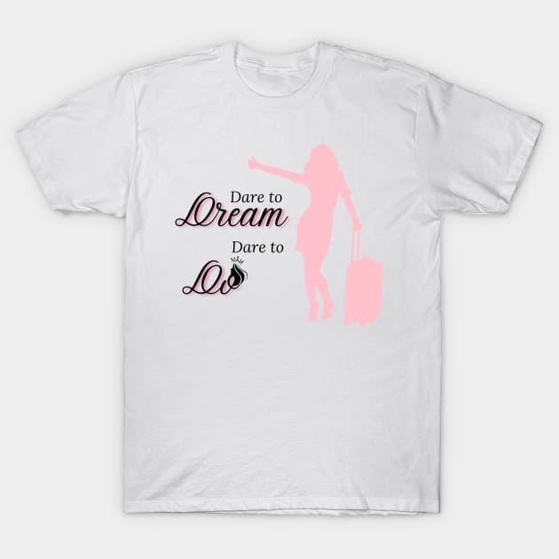 Dare to Dream, Dare to Do T-Shirt by Her Sassitude